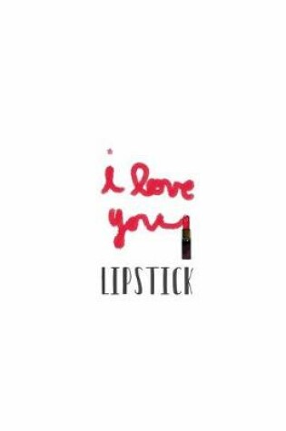 Cover of I Love You Lipstick