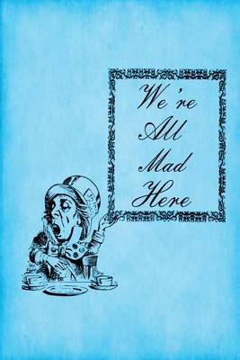 Cover of Alice in Wonderland Journal - We're All Mad Here (Bright Blue)