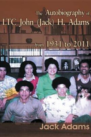 Cover of The Autobiography of Ltc John (Jack) H. Adams from 1931 to 2011