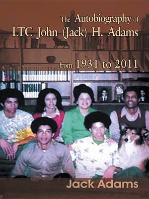 Book cover for The Autobiography of Ltc John (Jack) H. Adams from 1931 to 2011