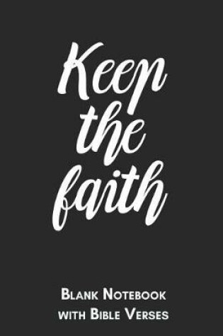 Cover of Keep the faith Blank Notebook with Bible Verses