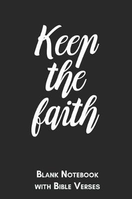 Book cover for Keep the faith Blank Notebook with Bible Verses