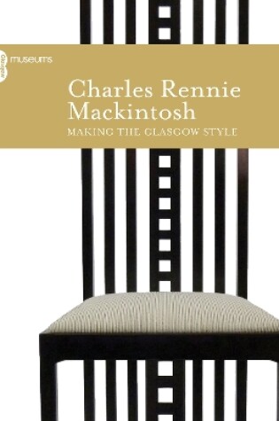 Cover of Charles Rennie Mackintosh Making the Glasgow Style