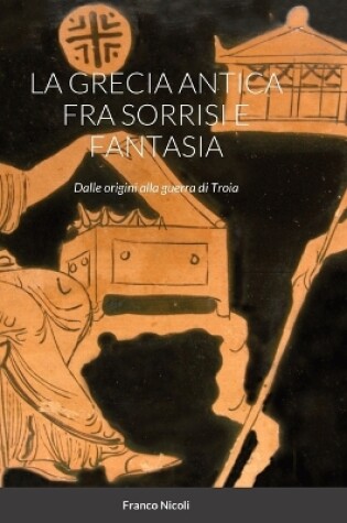Cover of La Grecia Antica Fra Sorrisi E Fantasia