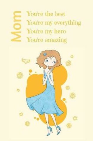 Cover of Mom, You're the Best, You're my Everything, You're my Hero, You're Amazing