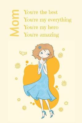 Book cover for Mom, You're the Best, You're my Everything, You're my Hero, You're Amazing