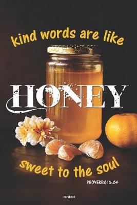 Book cover for KIND WORDS ARE LIKE HONEY SWEET TO THE SOUL notebook