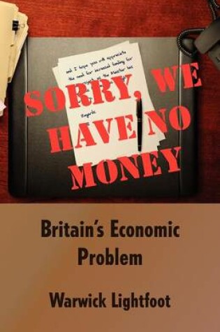 Cover of Sorry, We Have No Money - Britain's Economic Problem