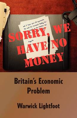 Book cover for Sorry, We Have No Money - Britain's Economic Problem