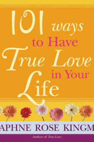 Cover of 101 Ways to Have True Love in Your Life