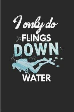 Cover of I Only Do Flings Down Water