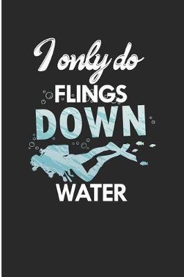 Book cover for I Only Do Flings Down Water