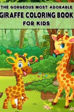 Cover of The Gorgeous Most Adorable Giraffe Coloring Book for Kids