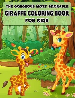 Book cover for The Gorgeous Most Adorable Giraffe Coloring Book for Kids