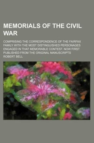 Cover of Memorials of the Civil War; Comprising the Correspondence of the Fairfax Family with the Most Distinguished Personages Engaged in That Memorable Contest. Now First Published from the Original Manuscripts