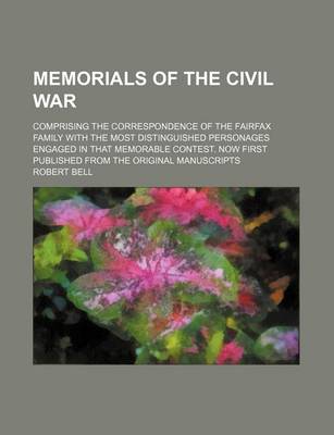 Book cover for Memorials of the Civil War; Comprising the Correspondence of the Fairfax Family with the Most Distinguished Personages Engaged in That Memorable Contest. Now First Published from the Original Manuscripts