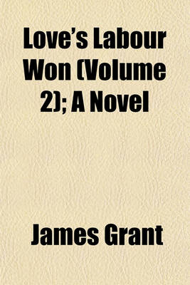 Book cover for Love's Labour Won (Volume 2); A Novel