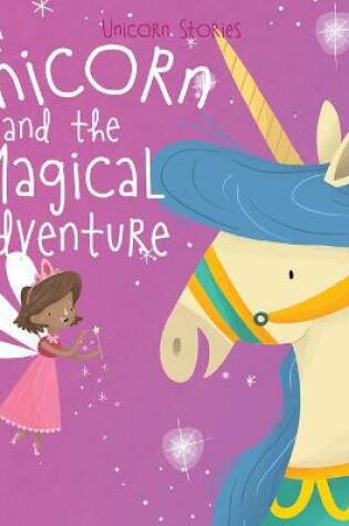 Cover of The Unicorn and the Magical Adventure