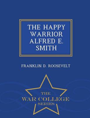 Book cover for The Happy Warrior Alfred E. Smith - War College Series