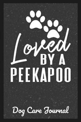 Book cover for Loved By A Peekapoo Dog Care Journal