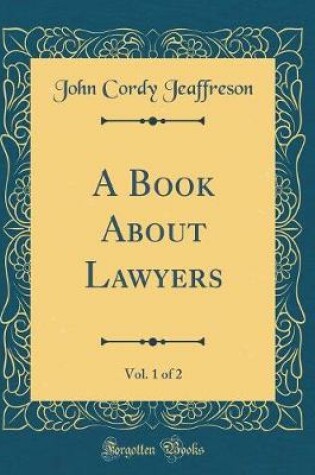 Cover of A Book About Lawyers, Vol. 1 of 2 (Classic Reprint)