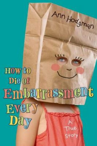Cover of How to Die of Embarrassment Every Day