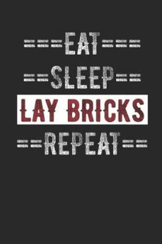 Cover of Bricklayers Journal - Eat Sleep Lay Bricks Repeat