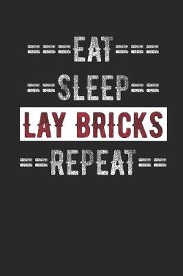 Book cover for Bricklayers Journal - Eat Sleep Lay Bricks Repeat