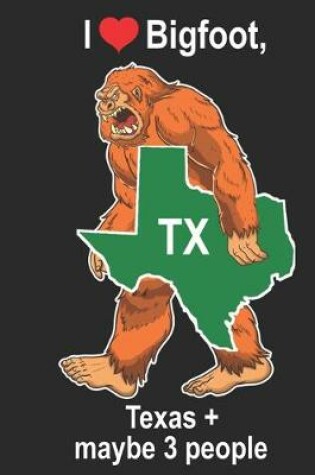 Cover of I Heart Bigfoot, Texas + Maybe 3 People TX