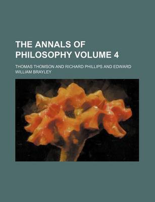 Book cover for The Annals of Philosophy Volume 4