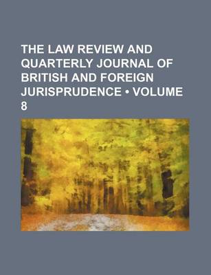 Book cover for The Law Review and Quarterly Journal of British and Foreign Jurisprudence (Volume 8)