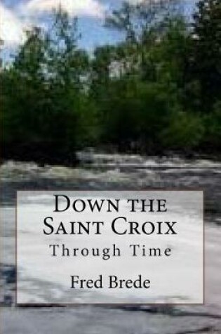 Cover of Down the Saint Croix Through Time
