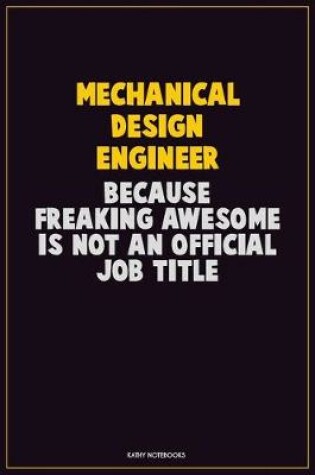 Cover of Mechanical Design Engineer, Because Freaking Awesome Is Not An Official Job Title