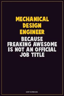 Book cover for Mechanical Design Engineer, Because Freaking Awesome Is Not An Official Job Title