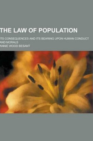 Cover of The Law of Population; Its Consequences and Its Bearing Upon Human Conduct and Morals