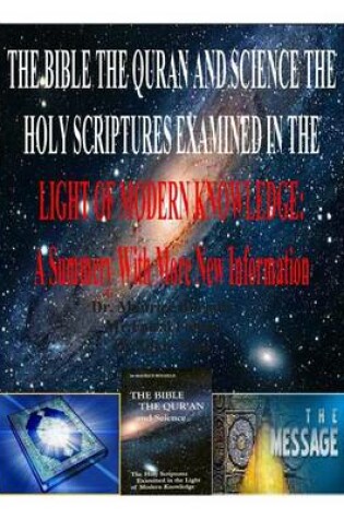 Cover of The Bible the Quran and Science the Holy Scriptures Examined in the Light of Modern Knowledge