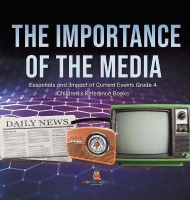 Book cover for The Importance of the Media Essentials and Impact of Current Events Grade 4 Children's Reference Books