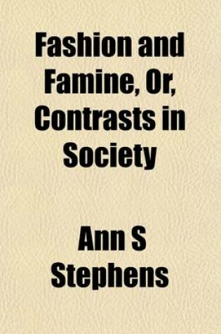 Cover of Fashion and Famine; Or, Contrasts in Society