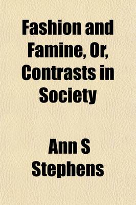 Book cover for Fashion and Famine; Or, Contrasts in Society