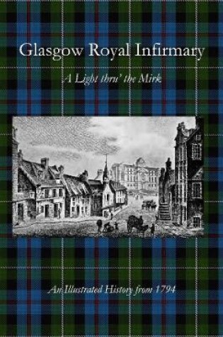 Cover of Glasgow Royal Infirmary: A Light thru' the Mirk