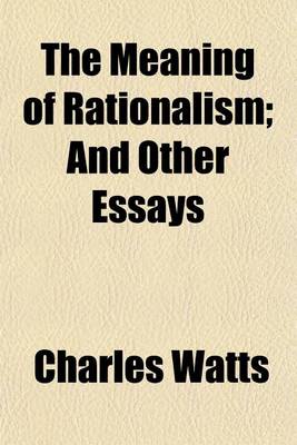 Book cover for The Meaning of Rationalism; And Other Essays