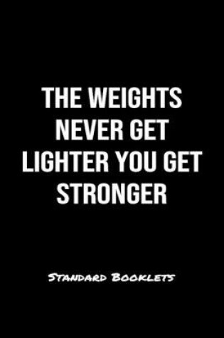 Cover of The Weights Never Get Lighter You Get Stronger Standard Booklets