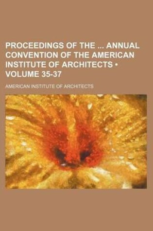 Cover of Proceedings of the Annual Convention of the American Institute of Architects (Volume 35-37)