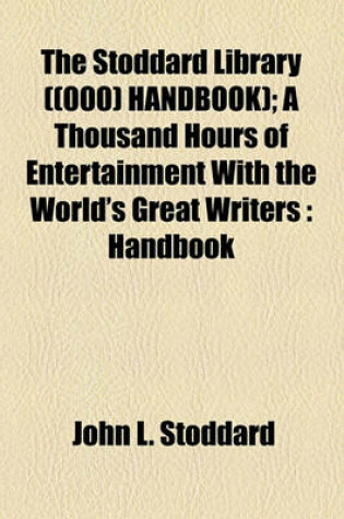 Cover of The Stoddard Library ((000) Handbook); A Thousand Hours of Entertainment with the World's Great Writers