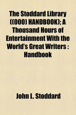 Book cover for The Stoddard Library ((000) Handbook); A Thousand Hours of Entertainment with the World's Great Writers