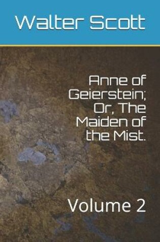 Cover of Anne of Geierstein; Or, The Maiden of the Mist.