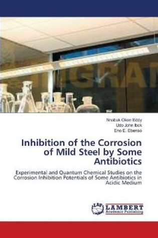 Cover of Inhibition of the Corrosion of Mild Steel by Some Antibiotics