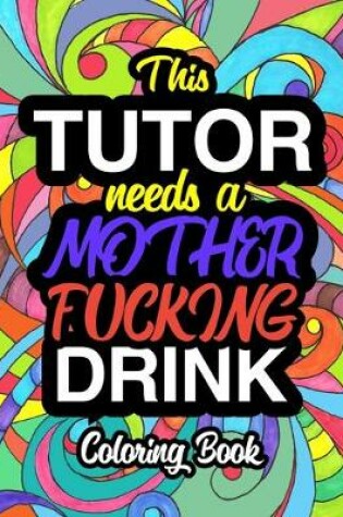 Cover of This Tutor Needs A Mother Fucking Drink
