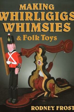 Cover of Making Whirligigs, Whimsies, & Folk Toys