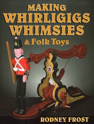 Book cover for Making Whirligigs, Whimsies, & Folk Toys